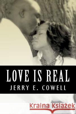 Love Is Real: The Foundation of Love Jerry E. Cowell 9781463664350 Createspace