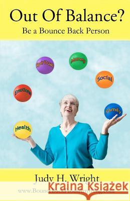 Out of Balance?: Be a Bounce Back Person Judy Helm Wright 9781463665661