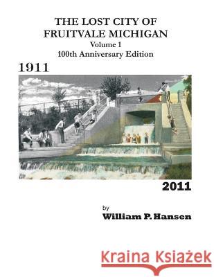 The Lost City of Fruitvale Michigan Volume1 100th Anniversary Edition William Hansen 9781463665692