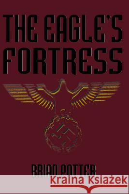 The Eagle's Fortress Brian Potter 9781463665722 Createspace