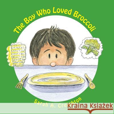 The Boy Who Loved Broccoli Sarah A. Creighton Gene L. Hamilton 9781463666781