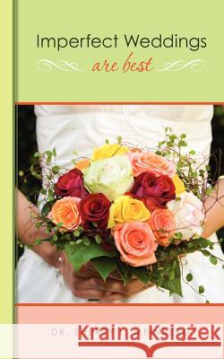 Imperfect Weddings Are Best Dr Sherry L. Meinberg 9781463666804