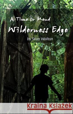 Wilderness Edge: A Time to Mend Sean Walton 9781463667825