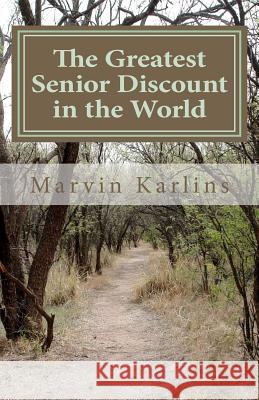 The Greatest Senior Discount in the World Marvin Karlins 9781463672430 Createspace