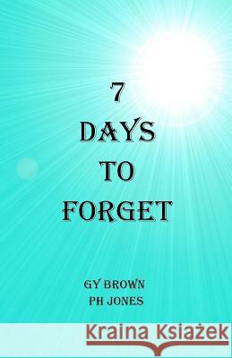 7 Days to Forget G. Y. Brown 9781463673376 Createspace