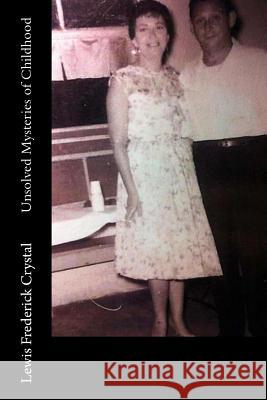 Unsolved Mysteries of Childhood Lewis Frederick Crystal 9781463674335 Createspace