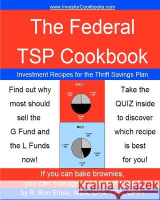 The Federal TSP Cookbook: Investment Recipes for the Thrift Savings Plan Elmer, R. Ron 9781463675790 Createspace