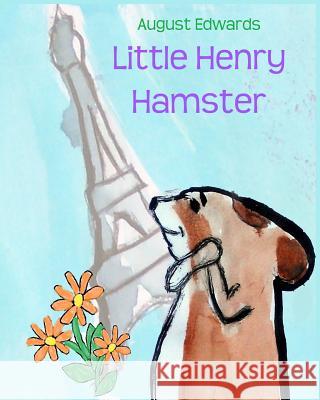 Little Henry Hamster August Edwards 9781463676384 Createspace