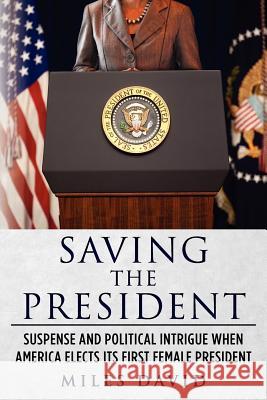 Saving the President Miles David 9781463677169 Createspace