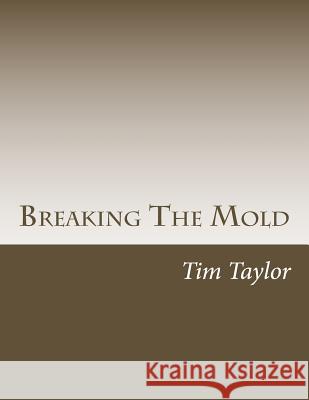 Breaking The Mold Taylor, Tim 9781463678296 Createspace