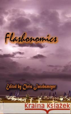 Flashonomics Chris Jacobsmeyer 9781463680145 Createspace