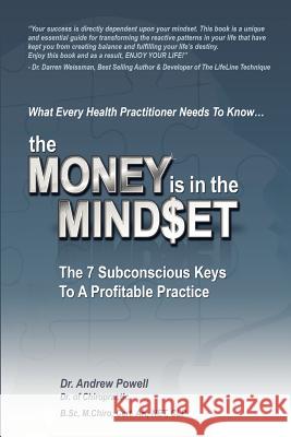 The Money Is In The Mindset: The 7 Subconscious Keys To A Profitable Practice Powell, Andrew 9781463680688