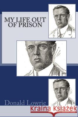 My Life Out of Prison Donald Lowrie 9781463680978