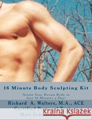 16 Minute Body Sculpting Kit: Attain your dream body in just 16 minutes a day Schwarcz Ph. D., Mati 9781463681159 Createspace