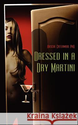 Dressed in a Dry Martini Roscoe Caterwau 9781463681517 Createspace