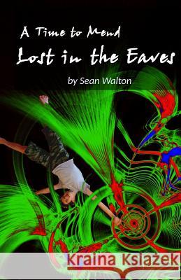 Lost in the Eaves: A Time to Mend Sean E. Walton 9781463682507 Createspace