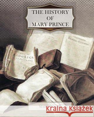 The History of Mary Prince Mary Prince 9781463684570