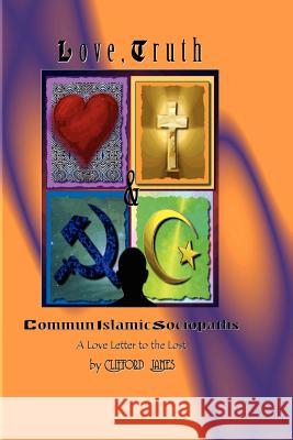 Love, Truth & CommunIslamic Sociopaths: A Love Letter to the Lost James, Clifford 9781463685430 Createspace