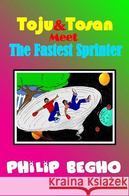 Toju & Tosan Meet the Fastest Sprinter: Bible Land Series Philip Begho 9781463685508 Createspace