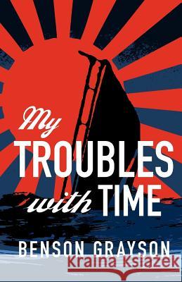 My Troubles With Time Grayson, Benson Lee 9781463685546 Createspace