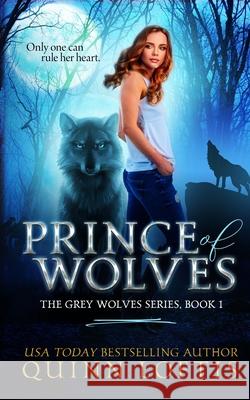 Prince of Wolves: Book 1, Grey Wolves Series Quinn A. Loftis Rachel Carr 9781463685683 Createspace