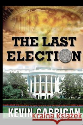 The Last Election Kevin Carrigan 9781463685942