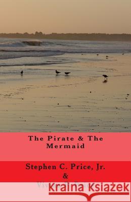 The Pirate and the Mermaid Stephen C. Pric Vivian P. Price 9781463689841