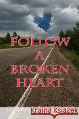 Follow A Broken Heart Erickson, Debra J. 9781463690373