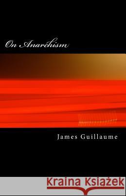 On Anarchism James Guillaume 9781463691493 Createspace