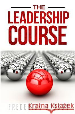 The Leadership Course Frederick Dodson 9781463692063 Createspace