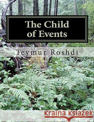 The Child of Events: Childhood Sir Teymur Roshdi 9781463692094 Createspace