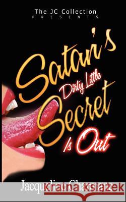 Satan's Dirty Little Secret: Is Out! Jacqueline Charmane 9781463692322 Createspace