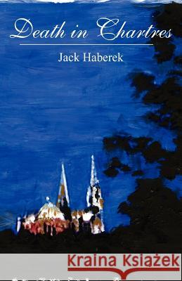 Death in Chartres Jack Haberek 9781463692742 Createspace