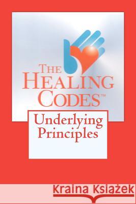 The Healing Codes: Underlying Principles Dr Jerry Graham 9781463692933 Createspace