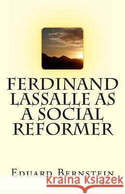 Ferdinand Lassalle as a Social Reformer Eduard Bernstein 9781463693992 Createspace