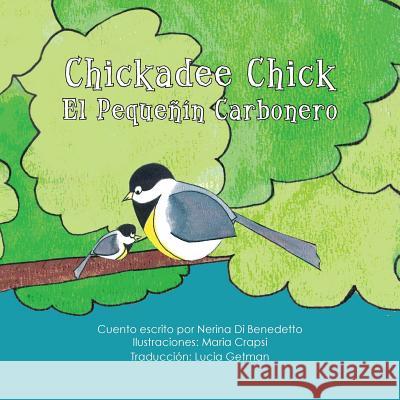 Chickadee Chick: El Pequeñín Carbonero Crapsi, Maria 9781463694067 Createspace