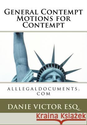 General Contempt, Motion for Contempt: alllegaldocuments.com Esq, Danie Victor 9781463694746 Createspace