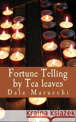 Fortune Telling by Tealeaves Mrs Dale Marucchi MR Craig Marucchi 9781463695552 Createspace