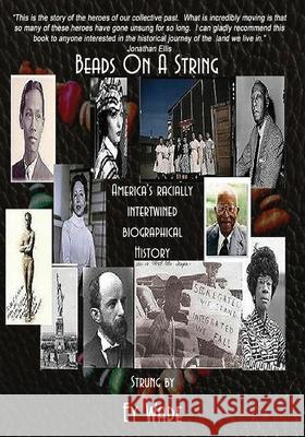 Beads on a String (Special Edition): America's Racially Intertwined Biographical History Ey Wade 9781463696047 Createspace Independent Publishing Platform