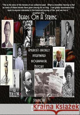 Beads on a String (Special Edition): America's Racially Intertwined Biographical History Ey Wade 9781463696047 Createspace Independent Publishing Platform