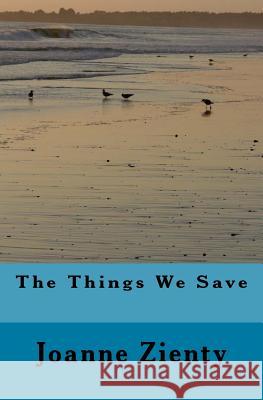 The Things We Save Joanne E. Zienty 9781463696245