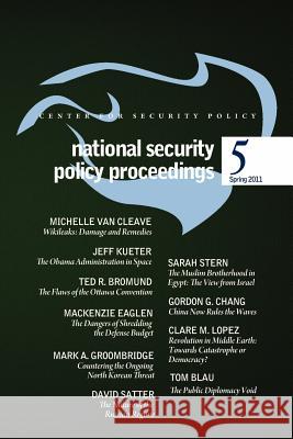 National Security Policy Proceedings: Spring 2011 Michelle Va Thomas Blau Frank J. Gaffne 9781463696429 Createspace