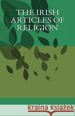 The Irish Articles of Religion James Ussher John J. Lynch 9781463697440
