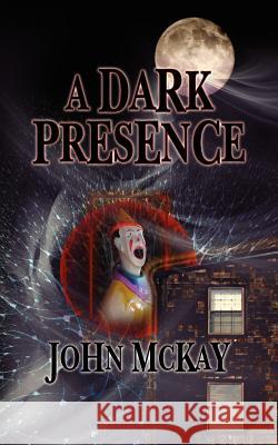 A Dark Presence John McKay 9781463698010