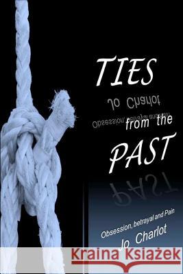 Ties from the past: A book on obsession, betrayal and pain Dean, Carla M. 9781463698133