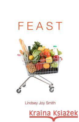 Feast Lindsey Joy Smith 9781463698799 Createspace