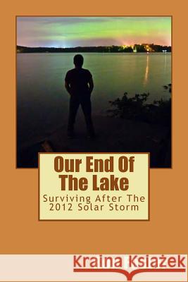 Our End Of The Lake: Surviving After The 2012 Solar Storm Chamlies, Cheryl 9781463699048 Createspace