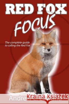 Red Fox Focus: The complete guide to calling red fox Lewand, Andrew L. 9781463699987 Createspace