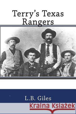 Terry's Texas Rangers L. B. Giles 9781463702434 Createspace Independent Publishing Platform