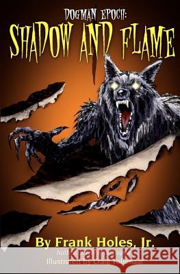 The Dogman Epoch: Shadow and Flame Frank Hole 9781463703226 Createspace